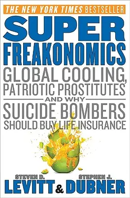 Superfreakonomika: Globálne ochladzovanie, vlastenecké prostitútky a prečo by si mali samovražední atentátnici kúpiť životné poistenie - Superfreakonomics: Global Cooling, Patriotic Prostitutes, and Why Suicide Bombers Should Buy Life Insurance