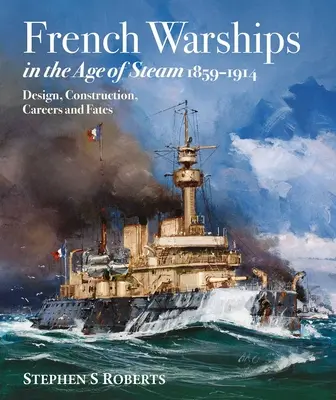Francúzske vojnové lode vo veku pary 1859-1914 - French Warships in the Age of Steam 1859-1914
