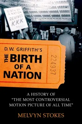 Zrodenie národa D. W. Griffitha: Hrdinovia filmu: História najkontroverznejšieho filmu všetkých čias - D.W. Griffith's the Birth of a Nation: A History of the Most Controversial Motion Picture of All Time