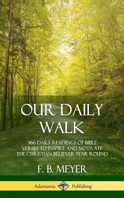Naša každodenná cesta: 366 denných čítaní biblických veršov, ktoré inšpirujú a motivujú veriaceho kresťana počas celého roka (tvrdá väzba) - Our Daily Walk: 366 Daily Readings of Bible Verses to Inspire and Motivate the Christian Believer Year Round (Hardcover)