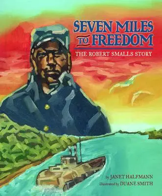 Sedem míľ k slobode: Príbeh Roberta Smallsa - Seven Miles to Freedom: The Robert Smalls Story