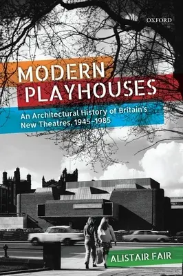 Moderné domčeky na hranie: Nové divadlá vo Veľkej Británii, 1945-1985: Architektonické dejiny - Modern Playhouses: An Architectural History of Britain's New Theatres, 1945-1985