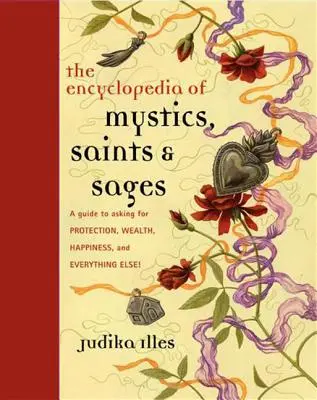 Encyklopédia mystikov, svätcov a mudrcov: Príručka o žiadaní ochrany, bohatstva, šťastia a všetkého ostatného! - Encyclopedia of Mystics, Saints & Sages: A Guide to Asking for Protection, Wealth, Happiness, and Everything Else!