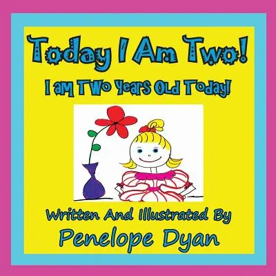 Dnes som dvaja! Dnes mám dva roky! - Today I Am Two! I Am Two Years Old Today!