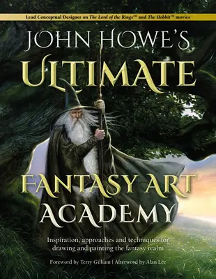 Konečná akadémia fantasy umenia Johna Howea: Inšpirácie, prístupy a techniky na kreslenie a maľovanie ríše fantázie - John Howe's Ultimate Fantasy Art Academy: Inspiration, Approaches and Techniques for Drawing and Painting the Fantasy Realm