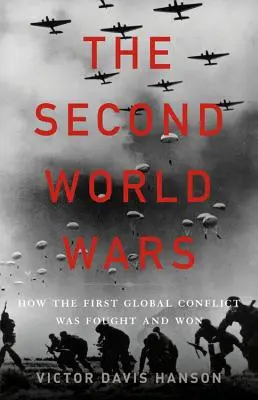 Druhá svetová vojna: Ako sa bojovalo a zvíťazilo v prvom globálnom konflikte - The Second World Wars: How the First Global Conflict Was Fought and Won