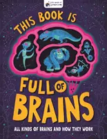 Táto kniha je plná mozgov - všetky druhy mozgov a ich fungovanie - This Book is Full of Brains - All Kinds of Brains and How They Work