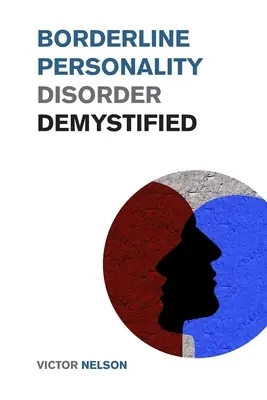 Demystifikovaná hraničná porucha osobnosti: Účinné psychologické techniky na boj proti BPD. Sprievodca prežitím hraničnej poruchy osobnosti - Borderline Personality Disorder Demystified: Effective Psychology Techniques to Combat BPD. A Borderline Personality Disorder Survival Guide