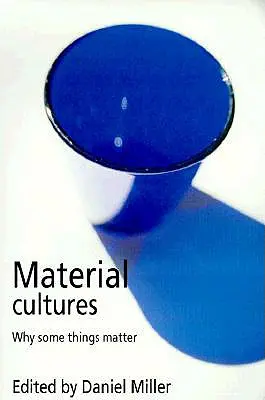 Materiálne kultúry: Prečo sú niektoré veci dôležité - Material Cultures: Why Some Things Matter
