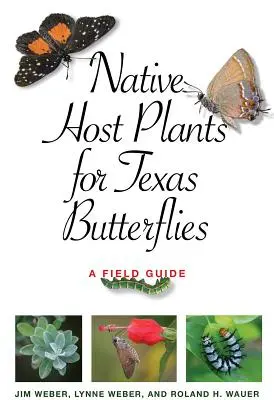 Pôvodné hostiteľské rastliny pre texaské motýle: A Field Guide: A Field Guide: A Field Guide: A Field Guide: A Field Guide - Native Host Plants for Texas Butterflies: A Field Guide