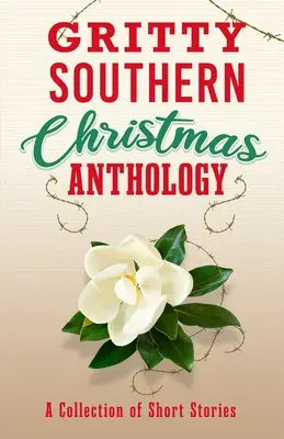 Antológia južanských Vianoc: A Collection of Short Stories: A Collection of Short Stories - Gritty Southern Christmas Anthology: A Collection of Short Stories