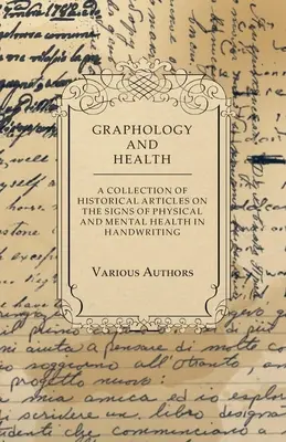 Grafológia a zdravie - zbierka historických článkov o znakoch fyzického a duševného zdravia v rukopise - Graphology and Health - A Collection of Historical Articles on the Signs of Physical and Mental Health in Handwriting