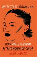 Biele slzy Hnedé jazvy - Ako biely feminizmus zrádza farebné ženy - White Tears Brown Scars - How White Feminism Betrays Women of Colour