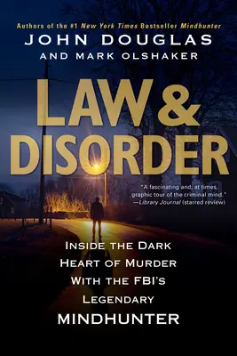 Zákon a neporiadok: Do temného vnútra vraždy s legendárnym lovcom myšlienok FBI - Law & Disorder:: Inside the Dark Heart of Murder with the Fbi's Legendary Mindhunter
