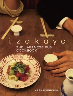 Izakaya: Japonská kuchárska kniha pre krčmy - Izakaya: The Japanese Pub Cookbook
