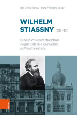 Wilhelm Stiassny (1842-1910): Stassny: Judischer Architekt Und Stadtpolitiker Im Gesellschaftlichen Spannungsfeld Des Wiener Fin de Siecle - Wilhelm Stiassny (1842-1910): Judischer Architekt Und Stadtpolitiker Im Gesellschaftlichen Spannungsfeld Des Wiener Fin de Siecle