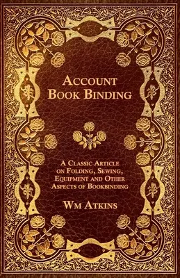 Účtovná knižná väzba - Klasický článok o skladaní, šití, vybavení a ďalších aspektoch knižnej väzby - Account Book Binding - A Classic Article on Folding, Sewing, Equipment and Other Aspects of Bookbinding