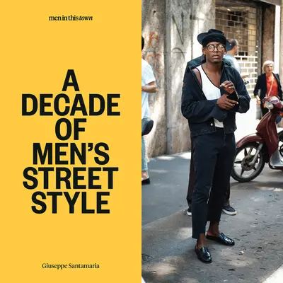 Muži v tomto meste: Desaťročie pánskeho pouličného štýlu - Men in This Town: A Decade of Men's Street Style