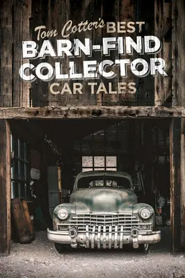 Najlepšie príbehy zberateľských áut zo stodoly Toma Cottera - Tom Cotter's Best Barn-Find Collector Car Tales