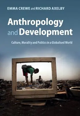 Antropológia a rozvoj: Kultúra, morálka a politika v globalizovanom svete - Anthropology and Development: Culture, Morality and Politics in a Globalised World