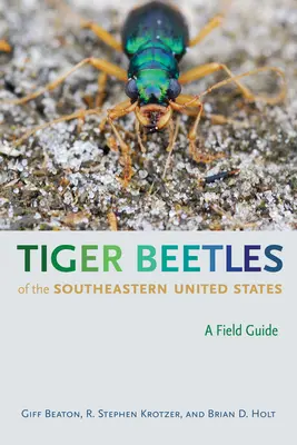 Tigrovité chrobáky juhovýchodnej časti Spojených štátov: Terénny sprievodca - Tiger Beetles of the Southeastern United States: A Field Guide