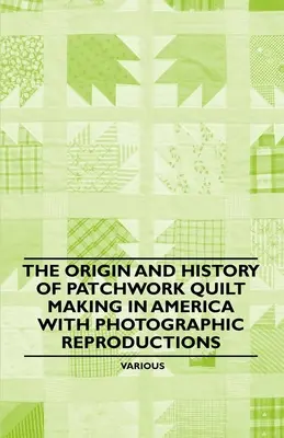 Pôvod a história výroby patchworkových prikrývok v Amerike s fotografickými reprodukciami - The Origin and History of Patchwork Quilt Making in America with Photographic Reproductions