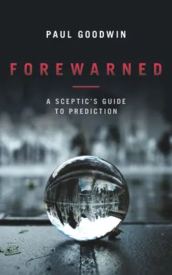 Vopred varovaní: Skeptický sprievodca predpovedaním - Forewarned: A Sceptic's Guide to Prediction