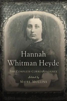 Hannah Whitman Heyde: Kompletná korešpondencia - Hannah Whitman Heyde: The Complete Correspondence