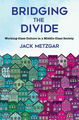 Preklenutie rozdielov: Kultúra robotníckej triedy v spoločnosti strednej triedy - Bridging the Divide: Working-Class Culture in a Middle-Class Society