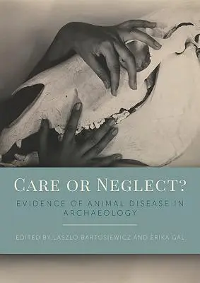 Starostlivosť alebo zanedbávanie? Dôkazy o chorobách zvierat v archeológii - Care or Neglect?: Evidence of Animal Disease in Archaeology