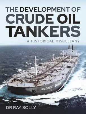 Vývoj ropných tankerov: Historický rozbor: Cisternové tankery a ich vývoj: Historický rozbor - The Development of Crude Oil Tankers: A Historical Miscellany