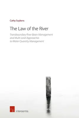 Zákon rieky: Zákon o vode: Správa cezhraničných povodí a viacúrovňové prístupy k riadeniu množstva vody - The Law of the River: Transboundary River Basin Management and Multi-Level Approaches to Water Quantity Management