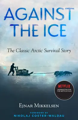 Proti ľadu: Klasický príbeh o prežití v Arktíde - Against the Ice: The Classic Arctic Survival Story