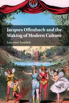 Jacques Offenbach a tvorba modernej kultúry - Jacques Offenbach and the Making of Modern Culture