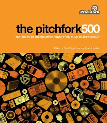Pitchfork 500: Pitchfork 500: Náš sprievodca najlepšími skladbami od punku po súčasnosť - The Pitchfork 500: Our Guide to the Greatest Songs from Punk to the Present