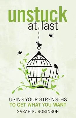 Konečne sa odlepiť od zeme: Využívanie silných stránok na dosiahnutie toho, čo chcete - Unstuck At Last: Using Your Strengths to Get What You Want