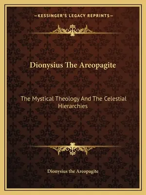 Dionýz Areopagita: Dionýz Apegétios: Mystická teológia a nebeské hierarchie - Dionysius the Areopagite: The Mystical Theology and the Celestial Hierarchies