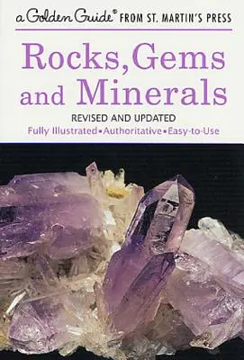 Kamene, drahokamy a minerály: Kompletne ilustrovaná, autoritatívna a ľahko použiteľná príručka - Rocks, Gems and Minerals: A Fully Illustrated, Authoritative and Easy-To-Use Guide