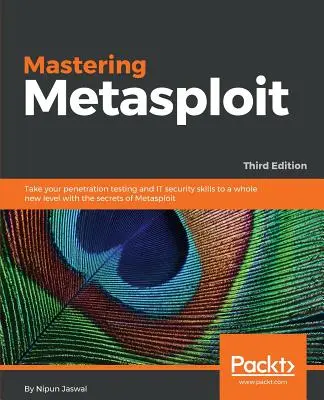 Mastering Metasploit - tretie vydanie - Mastering Metasploit - Third Edition