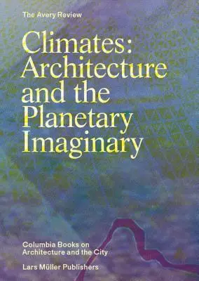 Klimatické podmienky: Architektúra a planetárne predstavy - Climates: Architecture and the Planetary Imaginary