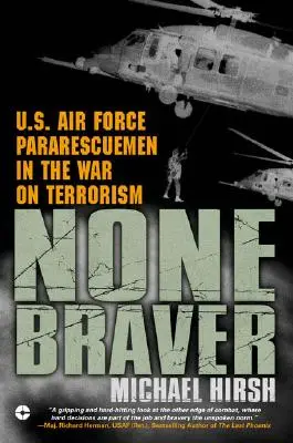 Nikto nie je odvážnejší: Vzdušné sily USA: záchranári vo vojne proti terorizmu - None Braver: U.S. Air Force Pararescuemen in the War on Terrorism