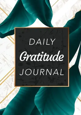 Denný denník vďačnosti: (Zelené listy s bielym a zlatým pozadím) 52-týždňový sprievodca, ako sa stať vďačným - Daily Gratitude Journal: (Green Leaves with White and Gold Background) A 52-Week Guide to Becoming Grateful