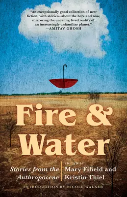 Oheň a voda: Príbehy z antropocénu - Fire & Water: Stories from the Anthropocene