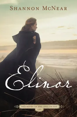 Elinor: Strhujúci príbeh na motívy stratenej kolónie Roanoke - Elinor: A Riveting Story Based on the Lost Colony of Roanoke