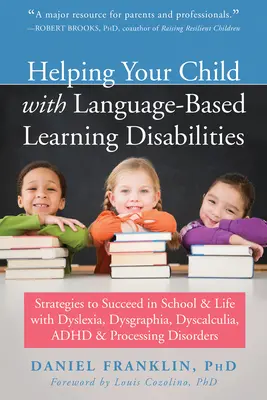 Pomoc dieťaťu s poruchami učenia na jazykovej úrovni: Stratégie, ako uspieť v škole a v živote s dyslexiou, dysgrafiou, dyskalkúliou, adhd a - Helping Your Child with Language-Based Learning Disabilities: Strategies to Succeed in School and Life with Dyslexia, Dysgraphia, Dyscalculia, Adhd, a