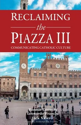 Reclaiming the Piazza III: Katolícka kultúra a nová evanjelizácia - Reclaiming the Piazza III: Catholic Culture and the New Evangelisation