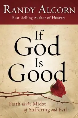 Ak je Boh dobrý: Viera uprostred utrpenia a zla - If God Is Good: Faith in the Midst of Suffering and Evil