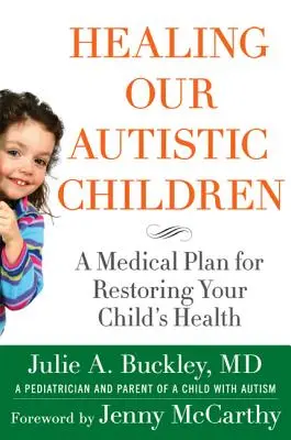 Liečenie našich autistických detí: Lekársky plán na obnovenie zdravia vášho dieťaťa - Healing Our Autistic Children: A Medical Plan for Restoring Your Child's Health