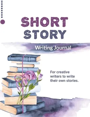Denník na písanie krátkych príbehov: Písanie vlastných príbehov, darček pre tvorivých spisovateľov a autorov, kniha, zápisník - Short Story Writing Journal: Write Your Own Stories, Creative Writers And Author Gift, Book, Notebook