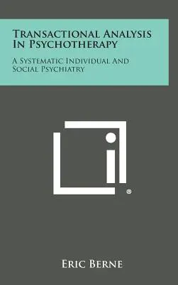 Transakčná analýza v psychoterapii: Systematická individuálna a sociálna psychiatria - Transactional Analysis in Psychotherapy: A Systematic Individual and Social Psychiatry